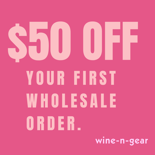 May be an image of text that says '$50 OFF YOUR FIRST WHOLESALE ORDER. wine-n-gear wine'
